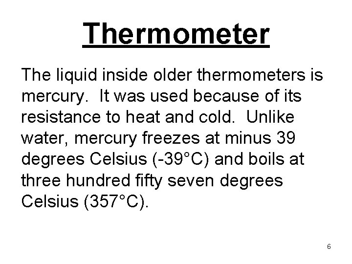Thermometer The liquid inside older thermometers is mercury. It was used because of its