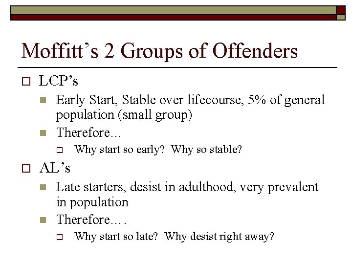 Moffitt’s 2 Groups of Offenders o LCP’s n n Early Start, Stable over lifecourse,