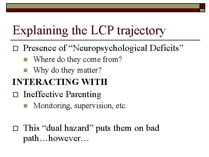 Explaining the LCP trajectory o Presence of “Neuropsychological Deficits” n n Where do they