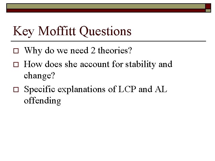 Key Moffitt Questions o o o Why do we need 2 theories? How does