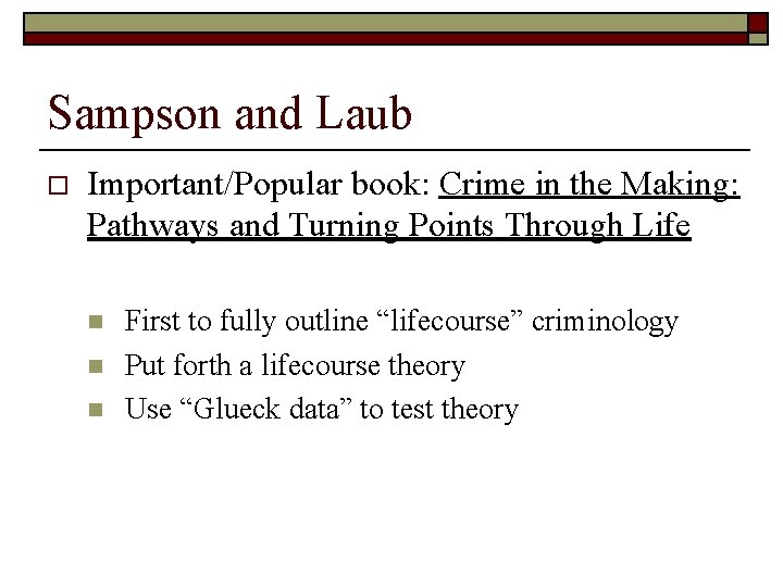 Sampson and Laub o Important/Popular book: Crime in the Making: Pathways and Turning Points