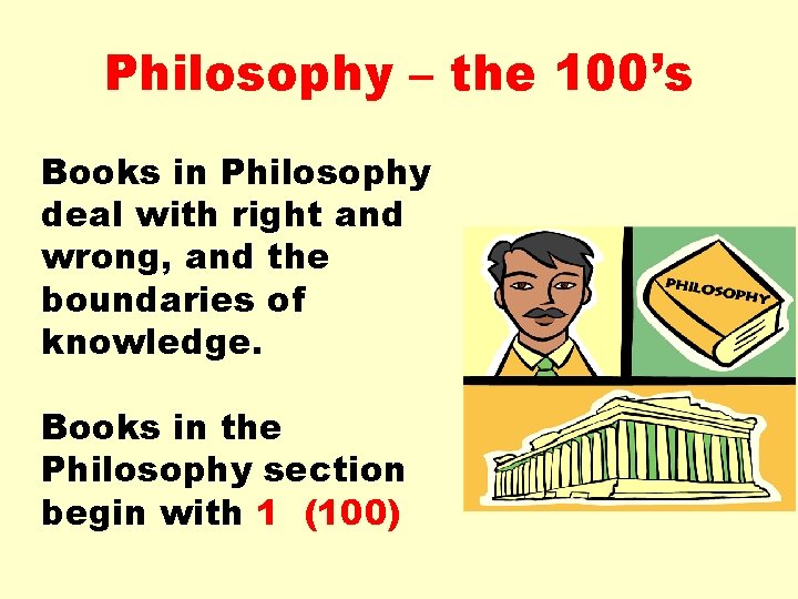 Philosophy – the 100’s Books in Philosophy deal with right and wrong, and the