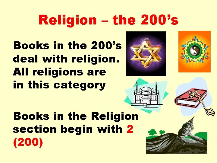 Religion – the 200’s Books in the 200’s deal with religion. All religions are
