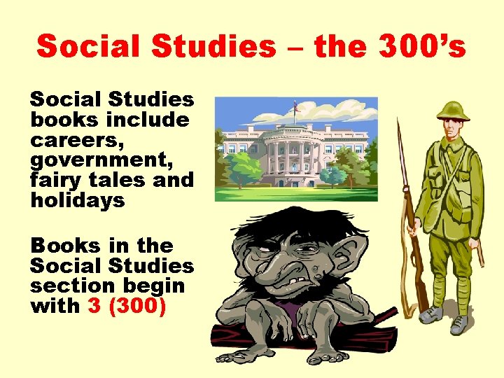 Social Studies – the 300’s Social Studies books include careers, government, fairy tales and