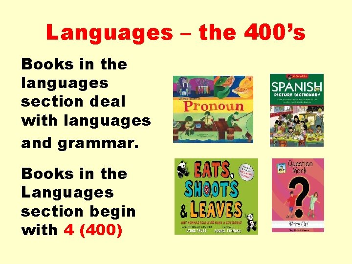 Languages – the 400’s Books in the languages section deal with languages and grammar.