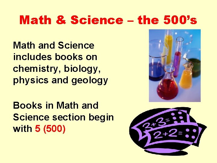 Math & Science – the 500’s Math and Science includes books on chemistry, biology,