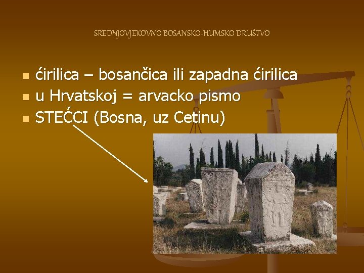 SREDNJOVJEKOVNO BOSANSKO-HUMSKO DRUŠTVO n n n ćirilica – bosančica ili zapadna ćirilica u Hrvatskoj