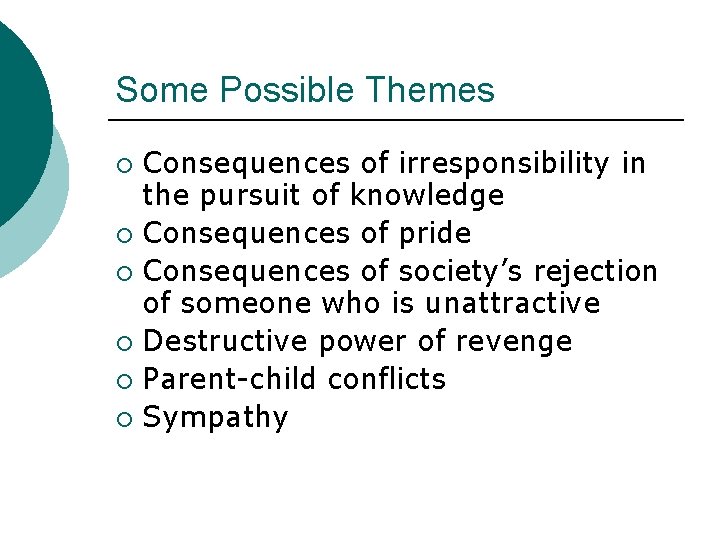 Some Possible Themes Consequences of irresponsibility in the pursuit of knowledge ¡ Consequences of