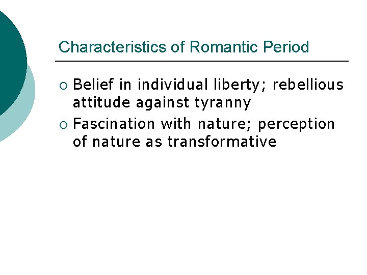 Characteristics of Romantic Period Belief in individual liberty; rebellious attitude against tyranny ¡ Fascination