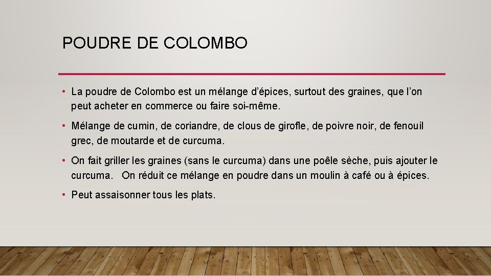 POUDRE DE COLOMBO • La poudre de Colombo est un mélange d’épices, surtout des
