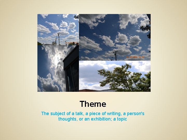 Theme The subject of a talk, a piece of writing, a person's thoughts, or