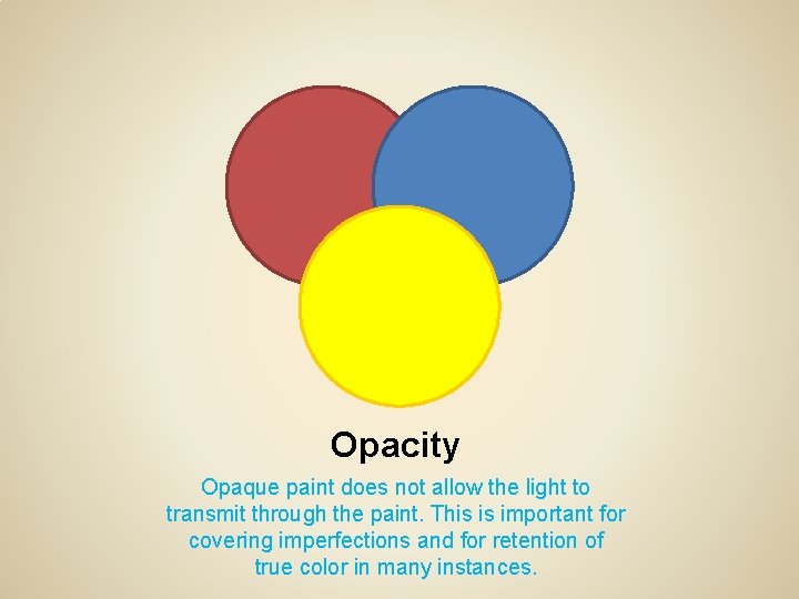 Opacity Opaque paint does not allow the light to transmit through the paint. This
