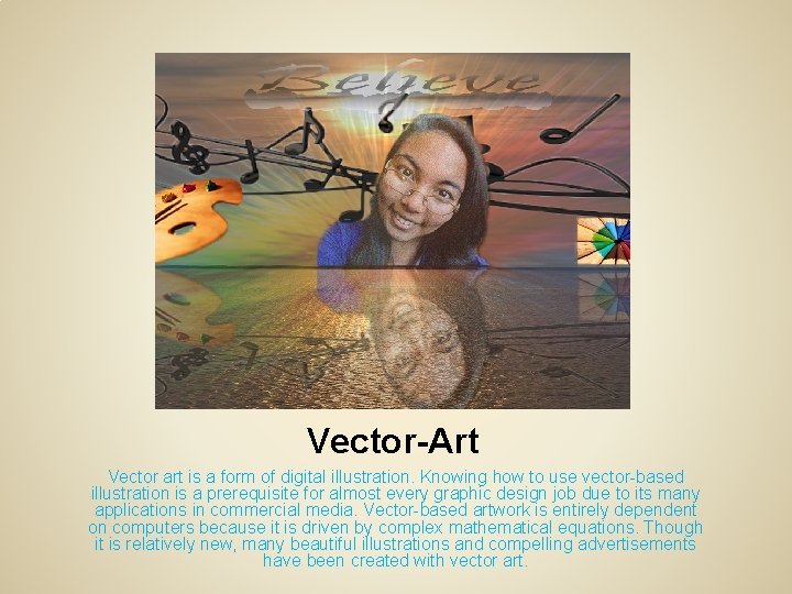 Vector-Art Vector art is a form of digital illustration. Knowing how to use vector-based