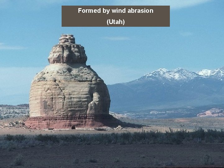 Formed by wind abrasion (Utah) 