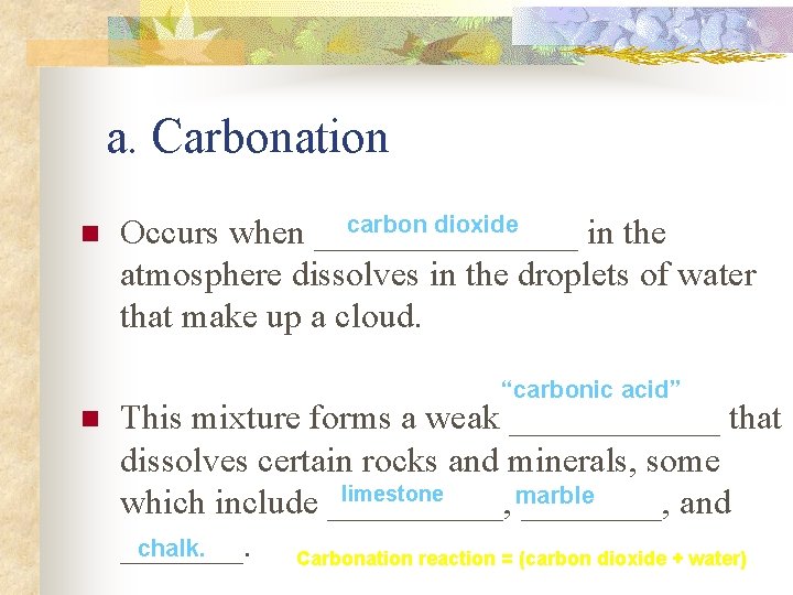 a. Carbonation n carbon dioxide Occurs when ________ in the atmosphere dissolves in the