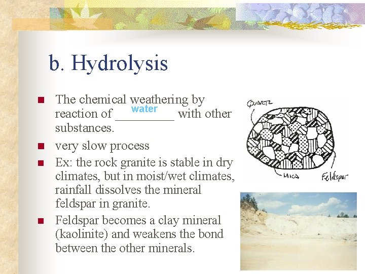 b. Hydrolysis n n The chemical weathering by water reaction of _____ with other