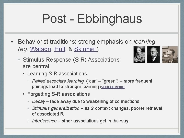 Post - Ebbinghaus • Behaviorist traditions: strong emphasis on learning (eg. Watson, Hull, &