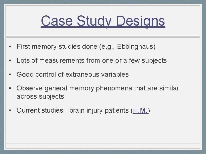Case Study Designs • First memory studies done (e. g. , Ebbinghaus) • Lots