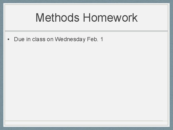 Methods Homework • Due in class on Wednesday Feb. 1 