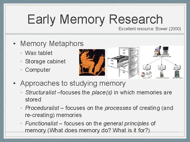 Early Memory Research Excellent resource: Bower (2000) • Memory Metaphors • Wax tablet •