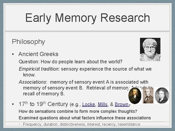 Early Memory Research Philosophy • Ancient Greeks Question: How do people learn about the