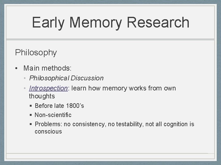 Early Memory Research Philosophy • Main methods: • Philosophical Discussion • Introspection: learn how