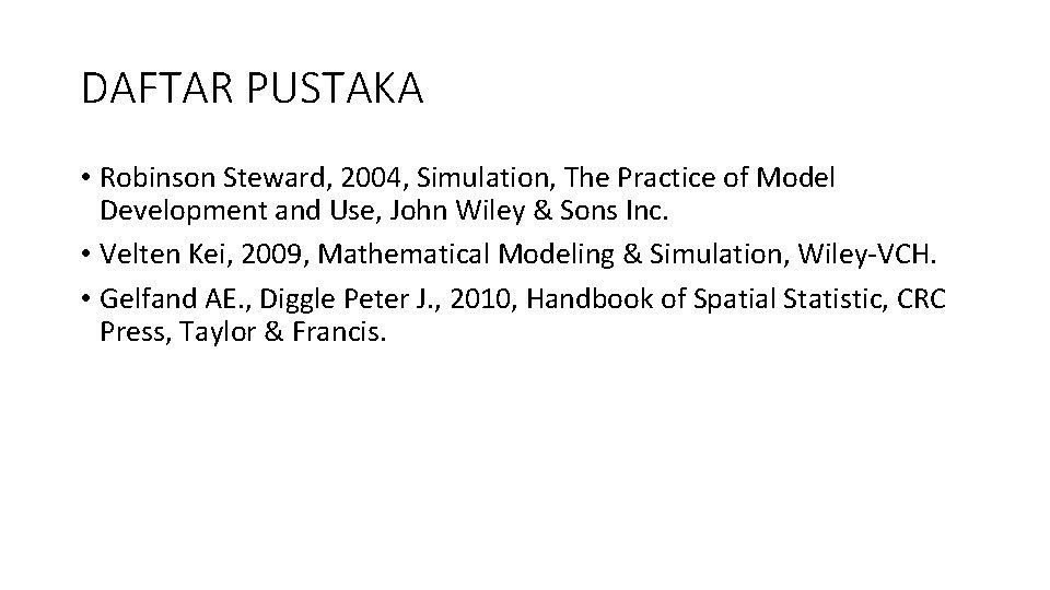 DAFTAR PUSTAKA • Robinson Steward, 2004, Simulation, The Practice of Model Development and Use,