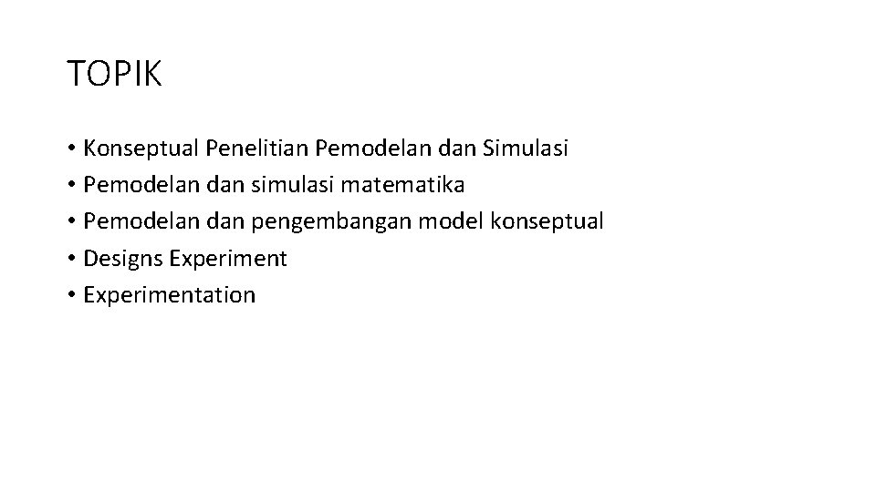 TOPIK • Konseptual Penelitian Pemodelan dan Simulasi • Pemodelan dan simulasi matematika • Pemodelan