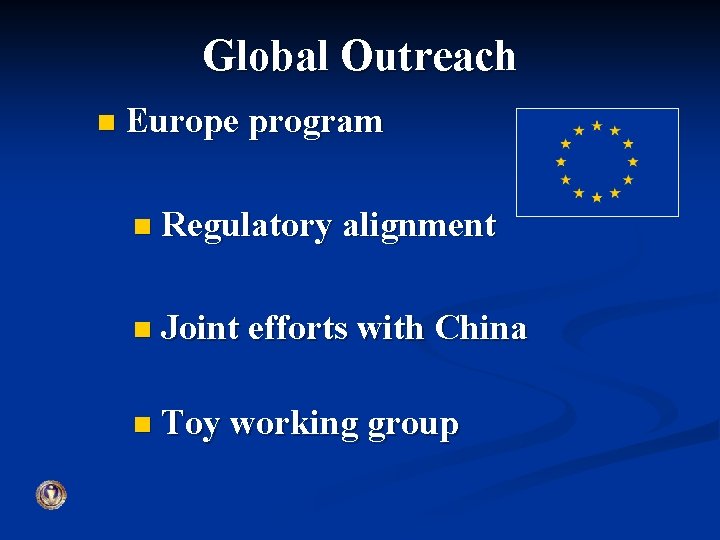 Global Outreach n Europe program n Regulatory alignment n Joint efforts with China n