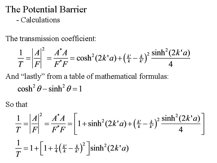 The Potential Barrier - Calculations The transmission coefficient: And “lastly” from a table of