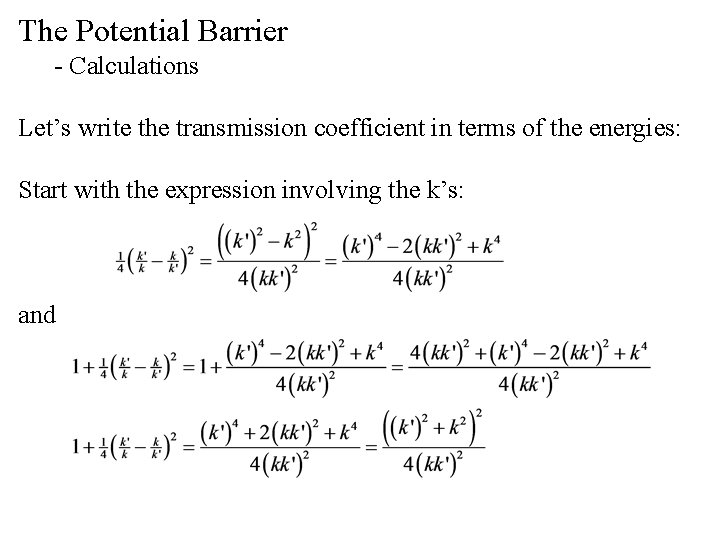 The Potential Barrier - Calculations Let’s write the transmission coefficient in terms of the
