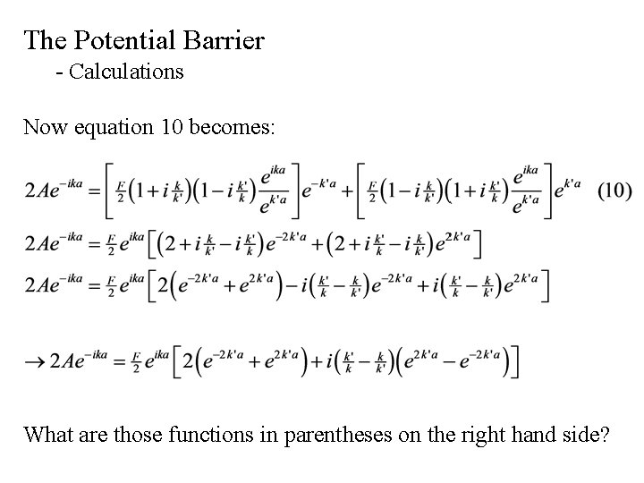 The Potential Barrier - Calculations Now equation 10 becomes: What are those functions in