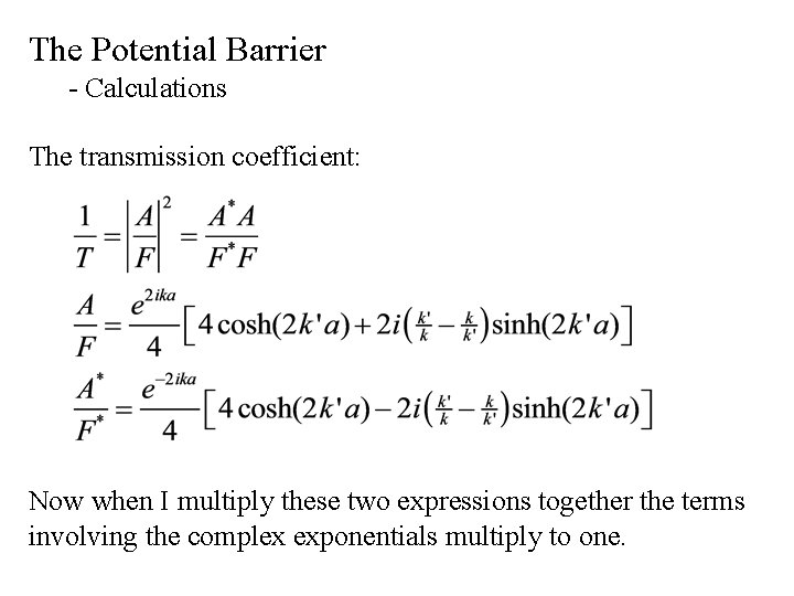 The Potential Barrier - Calculations The transmission coefficient: Now when I multiply these two