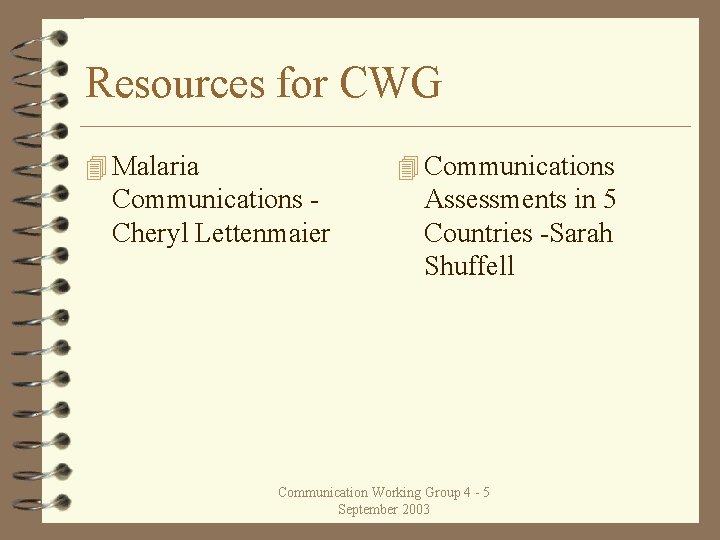 Resources for CWG 4 Malaria 4 Communications Cheryl Lettenmaier Assessments in 5 Countries -Sarah