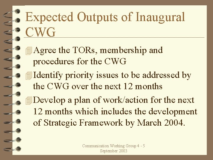 Expected Outputs of Inaugural CWG 4 Agree the TORs, membership and procedures for the