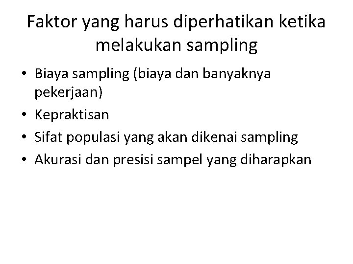 Faktor yang harus diperhatikan ketika melakukan sampling • Biaya sampling (biaya dan banyaknya pekerjaan) Faktor yang harus diperhatikan ketika melakukan sampling • Biaya sampling (biaya dan banyaknya pekerjaan)