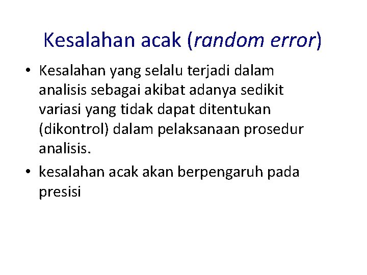 Kesalahan acak (random error) • Kesalahan yang selalu terjadi dalam analisis sebagai akibat adanya