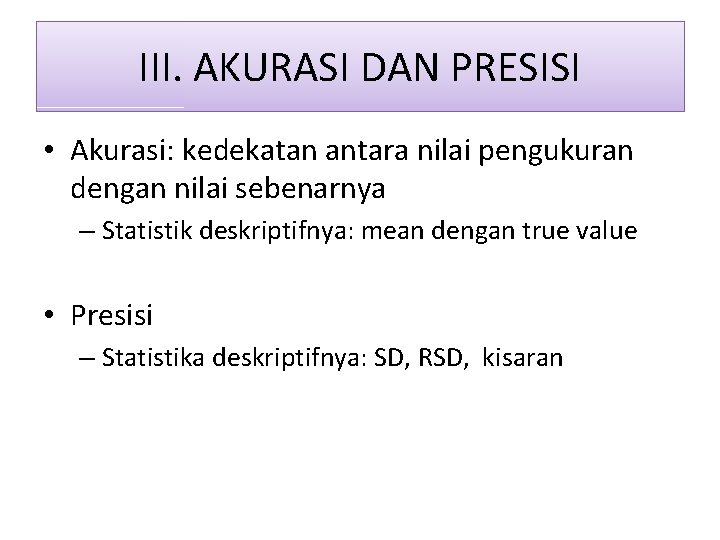 III. AKURASI DAN PRESISI • Akurasi: kedekatan antara nilai pengukuran dengan nilai sebenarnya –