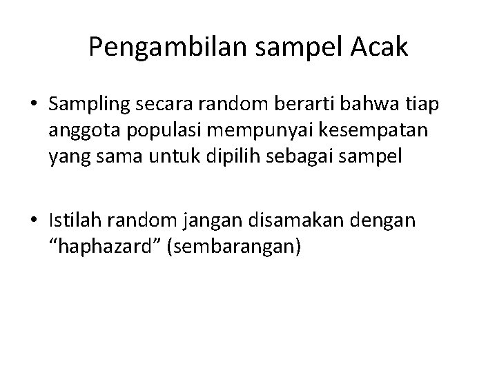 Pengambilan sampel Acak • Sampling secara random berarti bahwa tiap anggota populasi mempunyai kesempatan