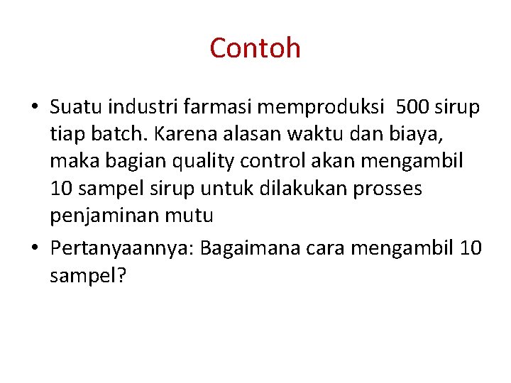 Contoh • Suatu industri farmasi memproduksi 500 sirup tiap batch. Karena alasan waktu dan