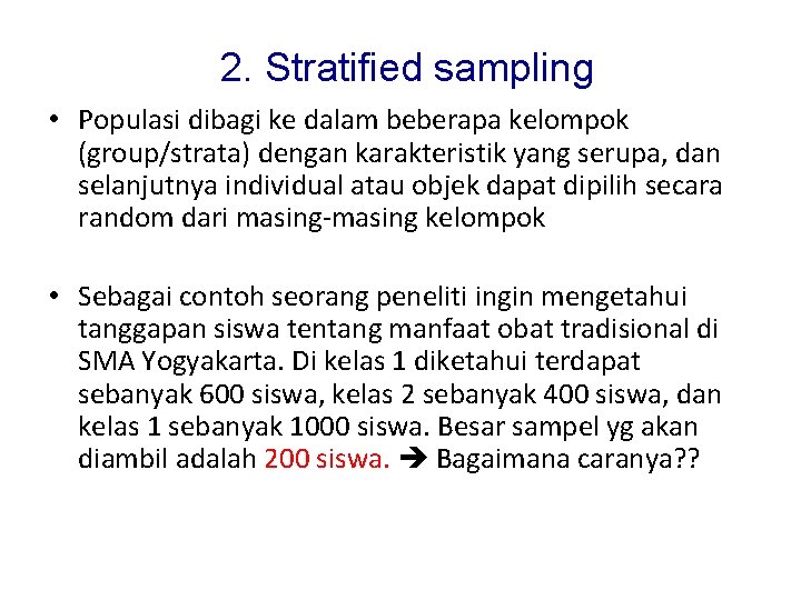 2. Stratified sampling • Populasi dibagi ke dalam beberapa kelompok (group/strata) dengan karakteristik yang