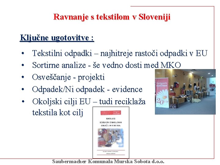 Ravnanje s tekstilom v Sloveniji Ključne ugotovitve : • • • Tekstilni odpadki –