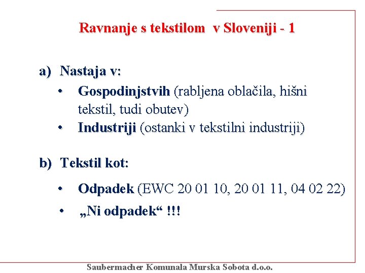 Ravnanje s tekstilom v Sloveniji - 1 a) Nastaja v: • Gospodinjstvih (rabljena oblačila,