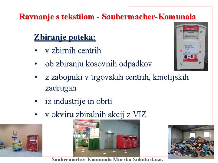 Ravnanje s tekstilom - Saubermacher-Komunala Zbiranje poteka: • v zbirnih centrih • ob zbiranju