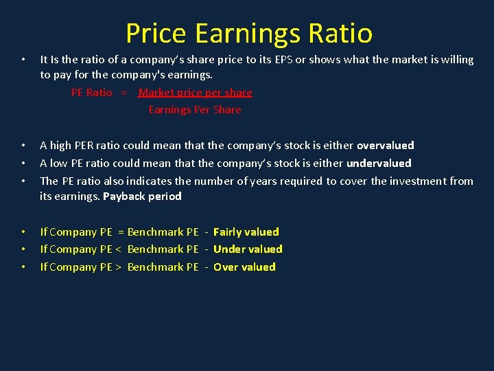 Price Earnings Ratio • It Is the ratio of a company’s share price to