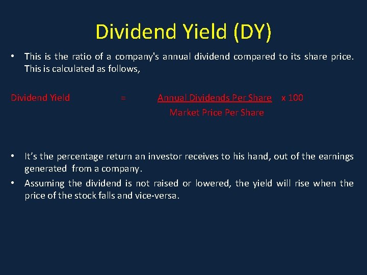 Dividend Yield (DY) • This is the ratio of a company's annual dividend compared