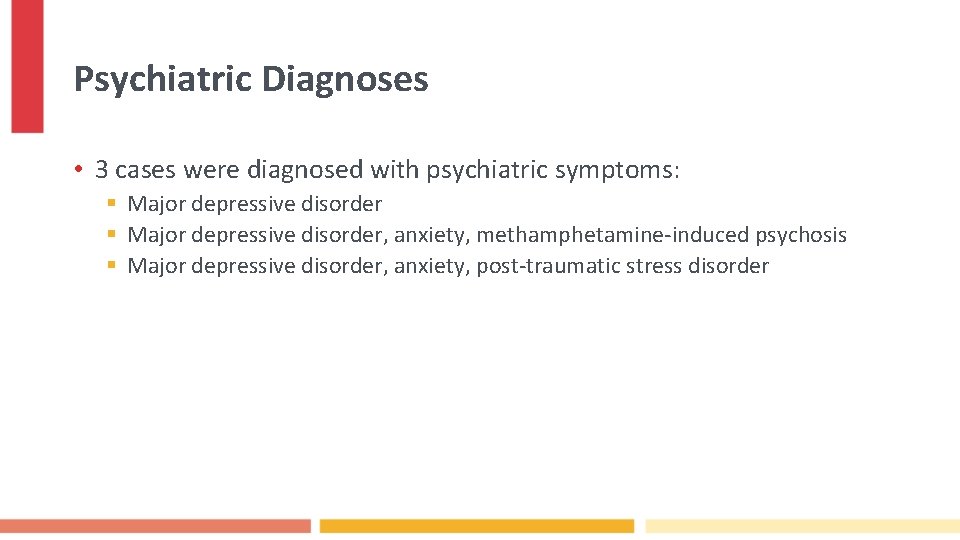 Psychiatric Diagnoses • 3 cases were diagnosed with psychiatric symptoms: § Major depressive disorder,