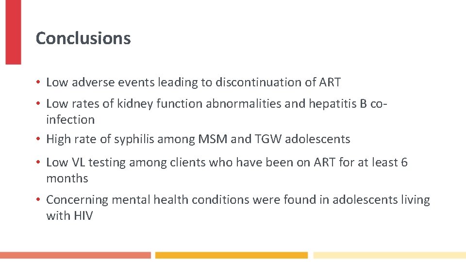 Conclusions • Low adverse events leading to discontinuation of ART • Low rates of