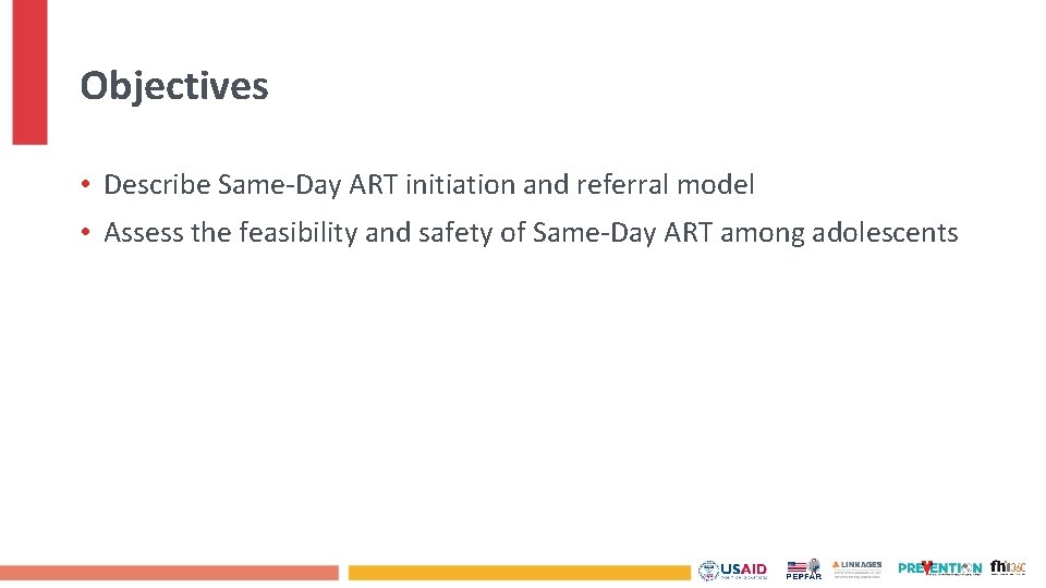 Objectives • Describe Same-Day ART initiation and referral model • Assess the feasibility and