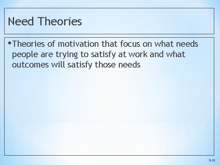 Need Theories • Theories of motivation that focus on what needs people are trying